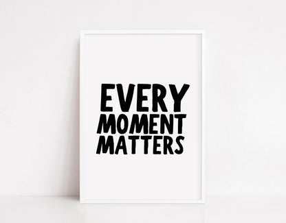 Quote Print | Every Moment Matters | Positive Print