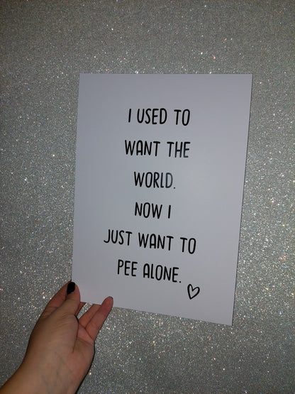 Bathroom Print | I Used To Want The World. Now I Just Want To Pee Alone | Quote Print | Funny Print