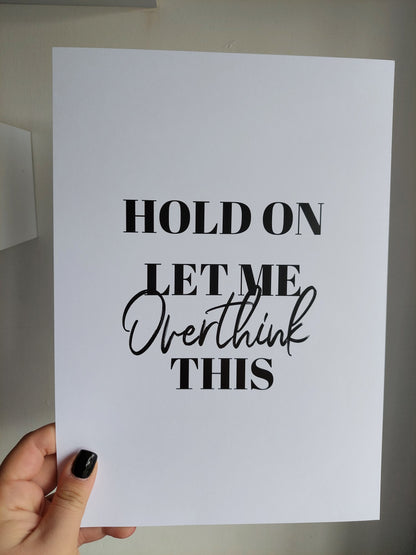 Quote Print | Hold On, Let Me Overthink This | Funny Print