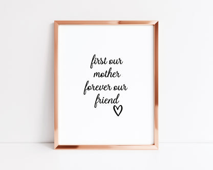 Mothers Day Print | First Our Mother, Forever Our Friend | Mothers Gift | Quote Print