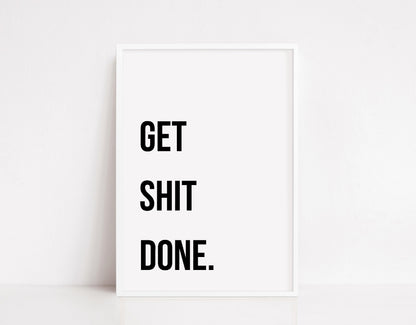 Quote Print | Get Shit Done | Motivational Print | Positive Print