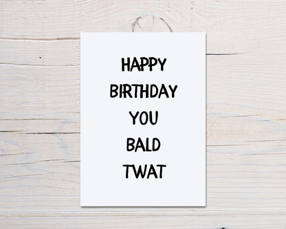 Birthday Card | Happy Birthday You Bald Twat | Joke Card | Funny Card