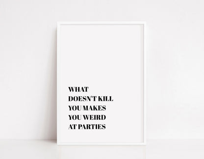 Quote Print | What Doesn't Kill You Makes You Weird At Parties | Funny Print - Dinky Designs