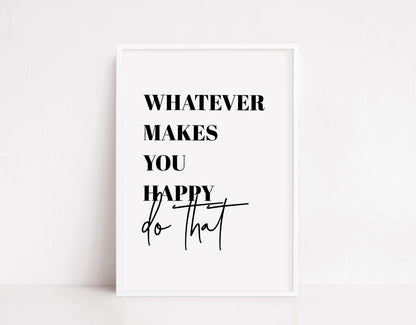 Quote Print | Whatever Makes You Happy, Do That | Positive Print | Motivational Print - Dinky Designs