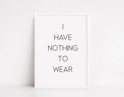 Quote Print | I Have Nothing To Wear | Dressing Room Print - Dinky Designs