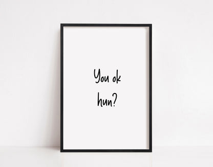 Quote Print | You OK Hun? | Positive Print