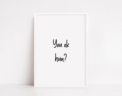 Quote Print | You OK Hun? | Positive Print