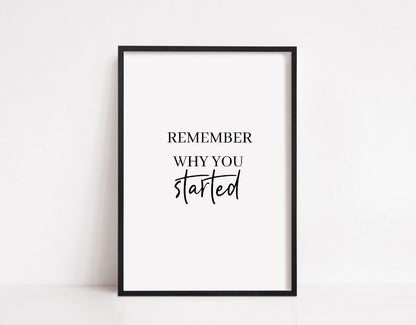 Quote Print | Remember Why You Started | Positive Print | Motivational Print