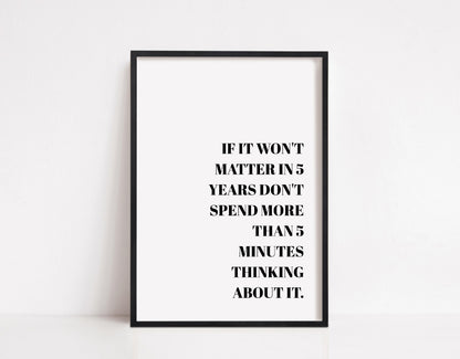 Quote Print | If It Won't Matter In 5 Years | Positive Print | Motivational Print