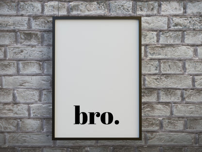 Quote Print | Bro | Home Décor | House Print | Man Cave Print