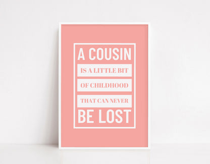 Family Print | A Cousin Is A Little Bit Of Childhood That Can Never Be Lost | Quote Print