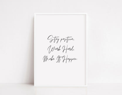 Quote Print I Stay Positive, Work Hard, Make It Happen | Positive Print | Inspirational Print