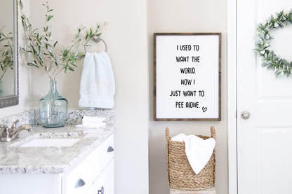 Bathroom Print | I Used To Want The World. Now I Just Want To Pee Alone | Quote Print | Funny Print