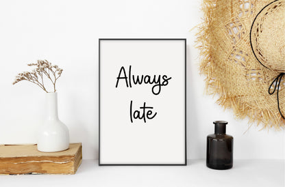 Quote Print | Always Late | Wall Art | Wall Decor