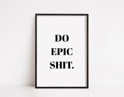 Quote Print | Do Epic Shit | Motivational Print | Inspirational Print