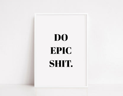 Quote Print | Do Epic Shit | Motivational Print | Inspirational Print