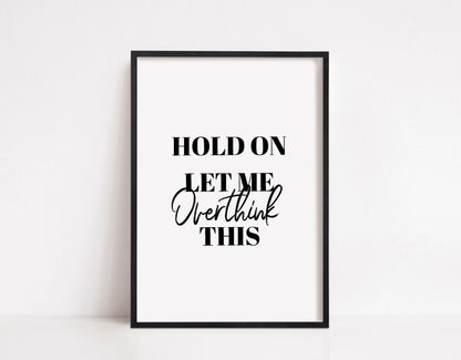 Quote Print | Hold On, Let Me Overthink This | Funny Print