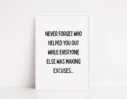 Quote Print I Never Forget Who Helped You Out While Everyone Else Was Making Excuses | Positive Print