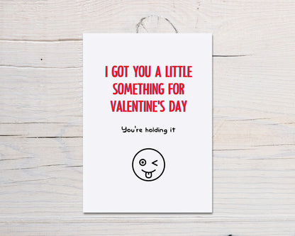 Valentines Card | I Got You A Little Something For Valentine's Day - You're Holding It | Funny Valentines Card