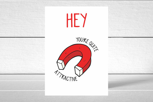 Valentines Card | Hey You're Quite Attractive | Funny Card | Joke Card