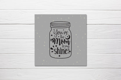 Valentines Card | Anniversary Card | You're The Moon To My Shine | Love Card