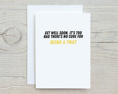 Thinking Of You Card | Get Well Soon, It's Too Bad There's No Cure For Being A Twat | Funny Cards | Get Well Soon Card | Banter Card