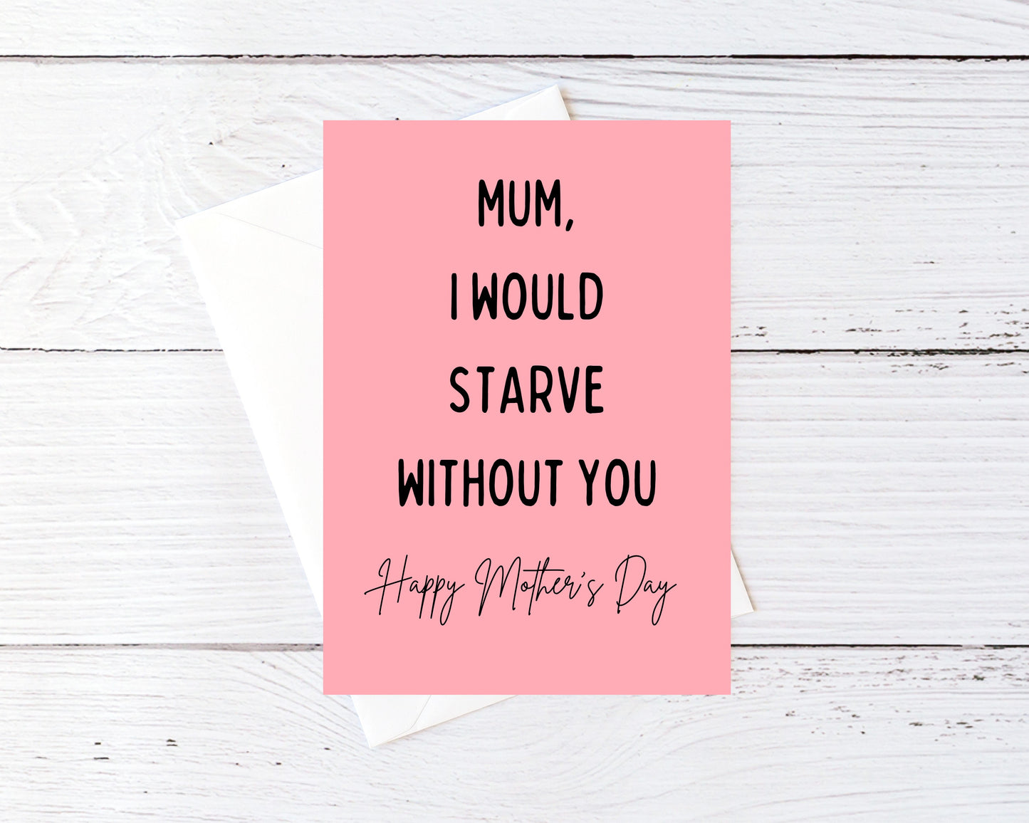 Mothers Day Card | Mum, I Would Starve Without You | Funny Mum Card | Joke Mum Card