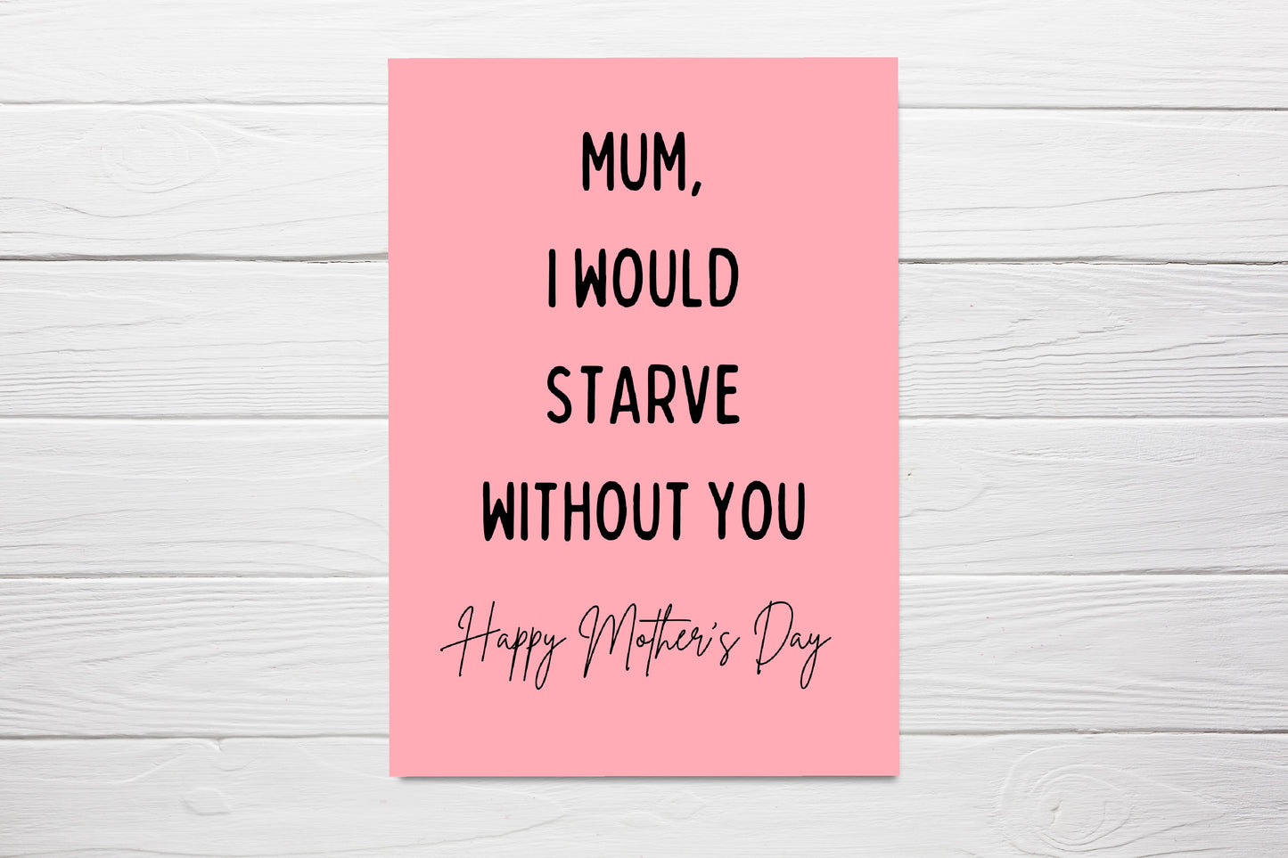 Mothers Day Card | Mum, I Would Starve Without You | Funny Mum Card | Joke Mum Card