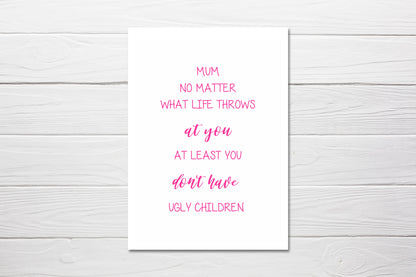 Mothers Day Card | At Least You Don't Have Ugly Children | Funny Card