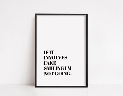 Quote Print | If It Involves Fake Smiling I'm Not Going | Funny Print