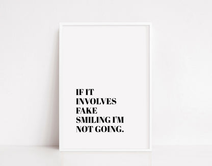 Quote Print | If It Involves Fake Smiling I'm Not Going | Funny Print