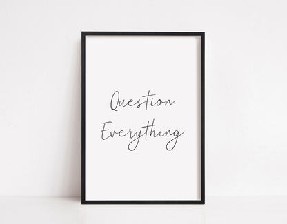 Quote Print | Question Everything | Positive Print | Motivational Print