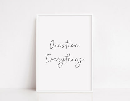 Quote Print | Question Everything | Positive Print | Motivational Print