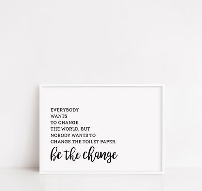 Bathroom Print | Be The Change | Funny Print