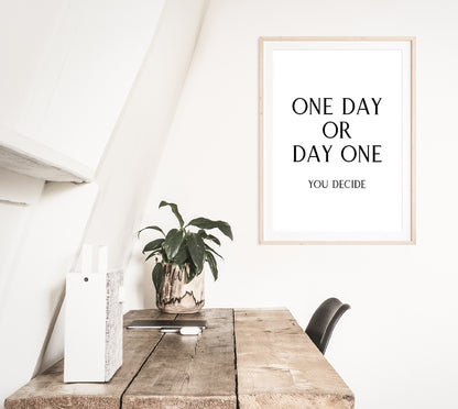 Quote Print | One Day Or Day One - You Decide | Positive Print