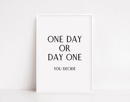 Quote Print | One Day Or Day One - You Decide | Positive Print