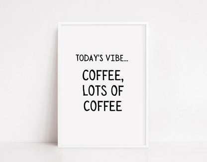 Kitchen Print | Today's Vibe, Coffee, Lots Of Coffee | Quote Print | Coffee Print