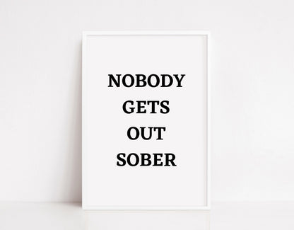 Quote Print I Nobody Gets Out Sober | Kitchen Print | Bar Print