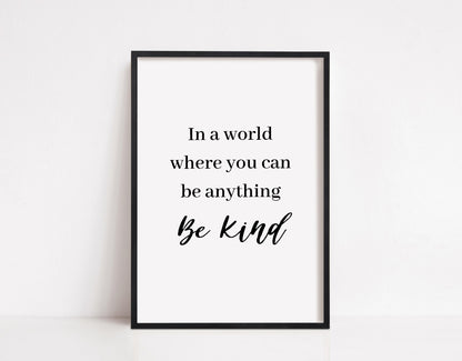 Quote Print | In A World Where You Can Be Anything - Be Kind | Positive Print