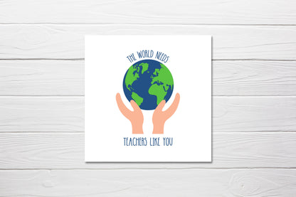 Teacher Card | The World Needs Teachers Like You | Cute Card