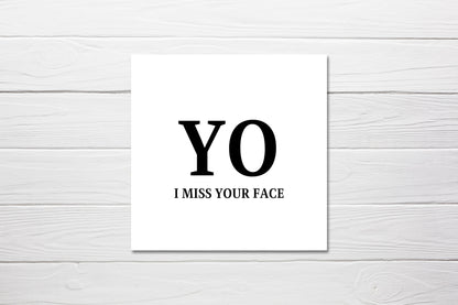 Miss You Card | YO I Miss Your Face | Friend Card