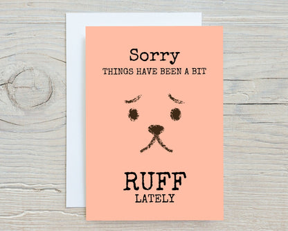 Sorry Card | Sorry Things Have Been A Bit Ruff Lately | Thinking Of You Card