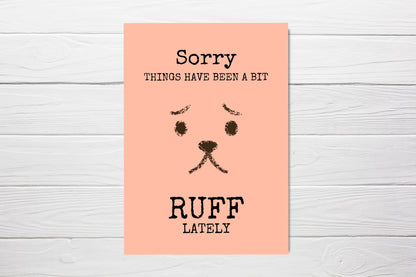 Sorry Card | Sorry Things Have Been A Bit Ruff Lately | Thinking Of You Card