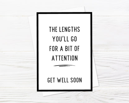 Thinking Of You Card | The Lengths You'll Go For A Bit Of Attention | Funny Card | Get Well Soon Card | Banter Card