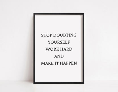 Quote Print | Stop Doubting Yourself, Work Hard & Make It Happen | Positive Print