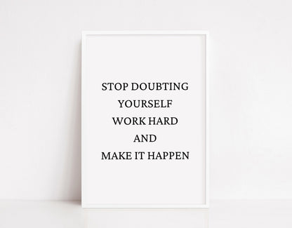 Quote Print | Stop Doubting Yourself, Work Hard & Make It Happen | Positive Print