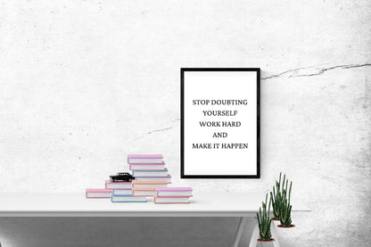 Quote Print | Stop Doubting Yourself, Work Hard & Make It Happen | Positive Print