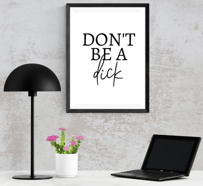 Quote Print | Don't Be A Dick | Funny Print