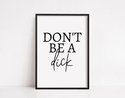 Quote Print | Don't Be A Dick | Funny Print