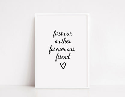 Mothers Day Print | First Our Mother, Forever Our Friend | Mothers Gift | Quote Print